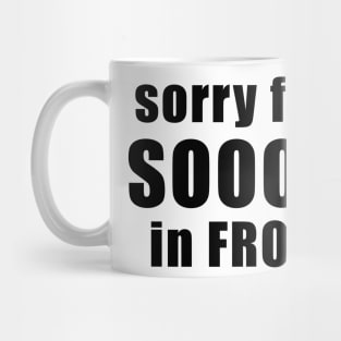 Sorry for driving so close in front of you funny bumper sticker Mug